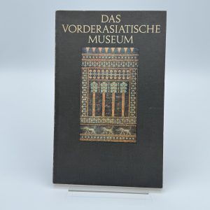 Das Vorderasiatisch Museum  by Jakob-Rost, Liane