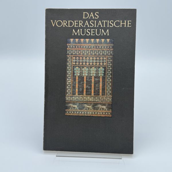 Das Vorderasiatisch Museum  by Jakob-Rost, Liane
