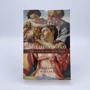 Michelangelo: the Artist, the man, and his Times by Wallace, William E.