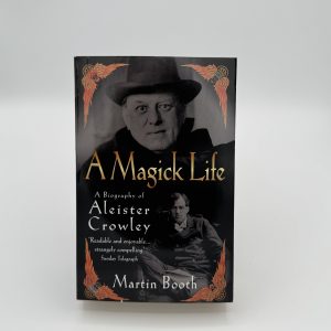 A Magick Life: a biography of Aleister Crowley by Booth, Martin