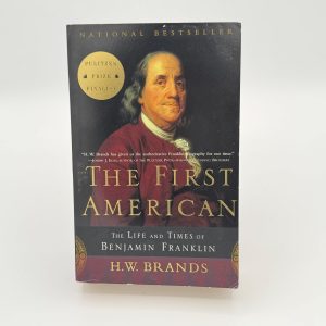 The First American: The Life and Times of Benjamin Franklin by Brands, HW