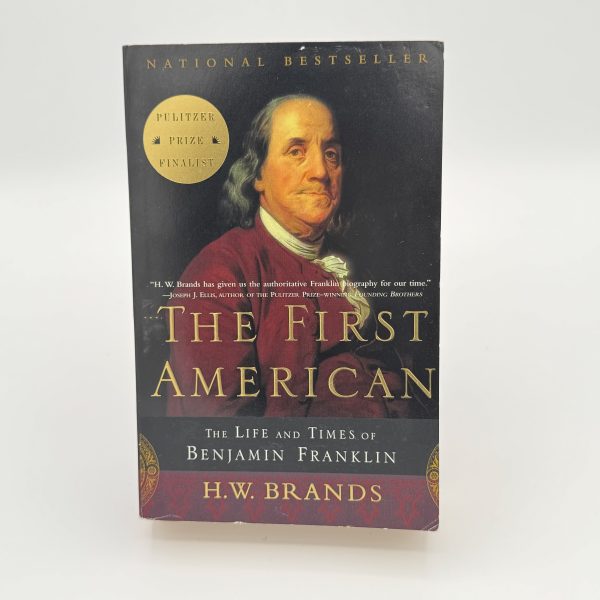 The First American: The Life and Times of Benjamin Franklin by Brands, HW
